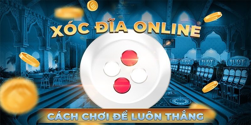 Áp dụng phương pháp chính xác là bạn có thể dễ dàng chiến thắng xóc đĩa